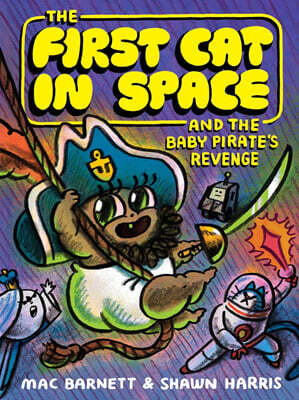 The First Cat in Space #04 : The First Cat in Space and the Baby Pirate's Revenge