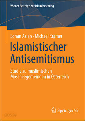 Islamistischer Antisemitismus: Studie Zu Muslimischen Moscheegemeinden in Österreich