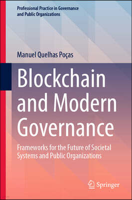 Springer Blockchain and Modern Governance: Frameworks for the Future of Societal Systems and Public Organizations