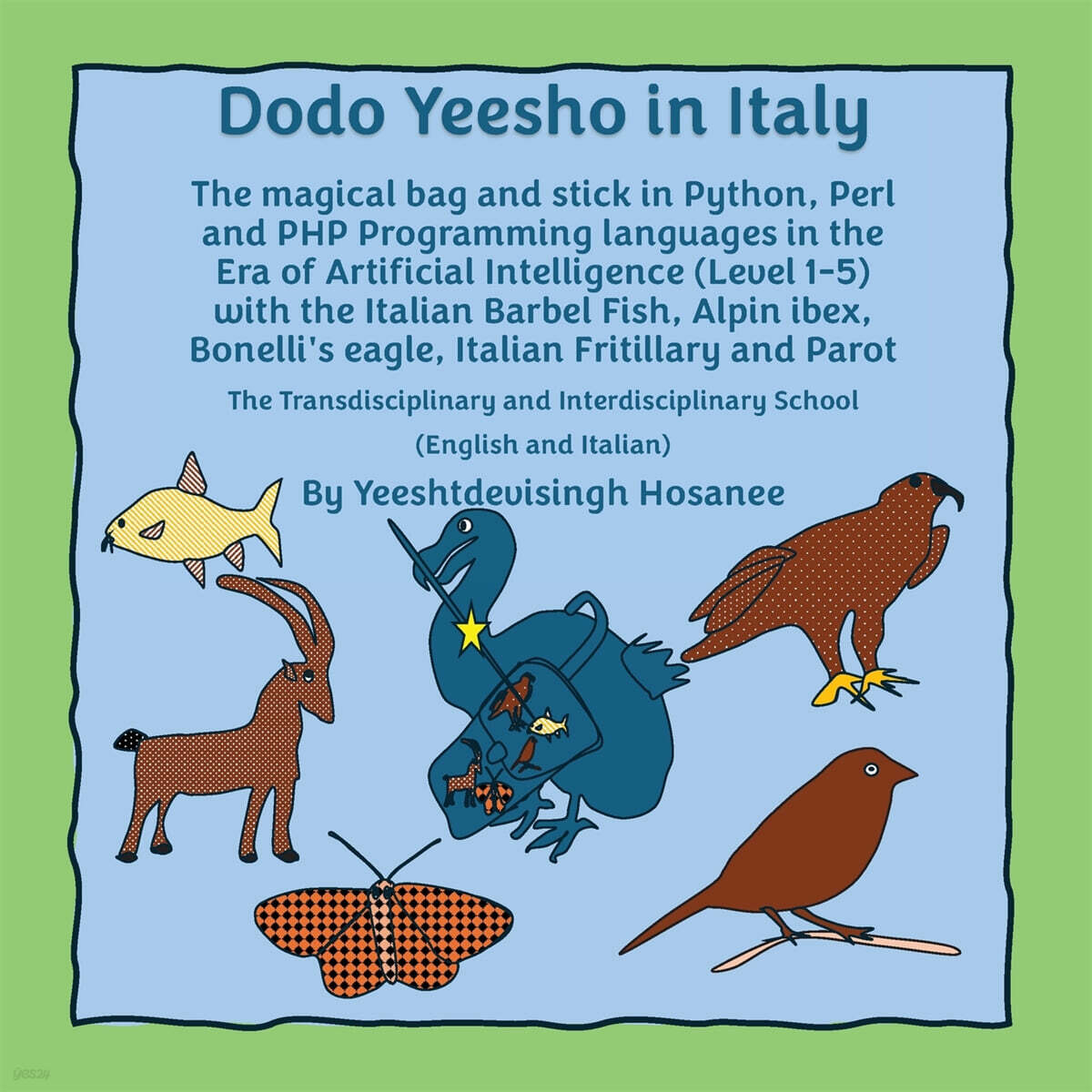 Dodo Yeesho in Italy: The magical bag and stick in Python, Perl and PHP Programming languages in the Era of Artificial Intelligence (Level 1-5) with t