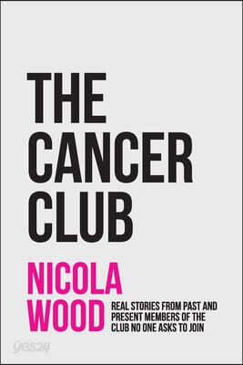 The Cancer Club: Real Stories from Past and Present Members of the Club No One Asks to Join
