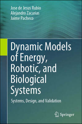 Dynamic Models of Energy, Robotic, and Biological Systems: Systems, Design, and Validation