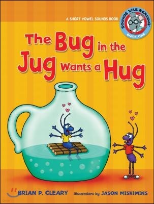 #1 the Bug in the Jug Wants a Hug: A Short Vowel Sounds Book