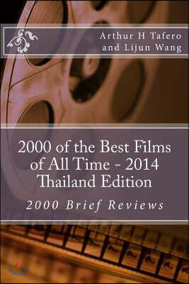 2000 of the Best Films of All Time - 2014 Thailand Edition: 2000 Brief Reviews