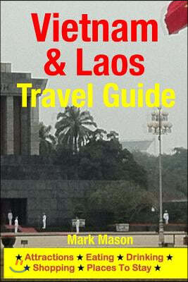 Vietnam & Laos Travel Guide: Attractions, Eating, Drinking, Shopping & Places To Stay