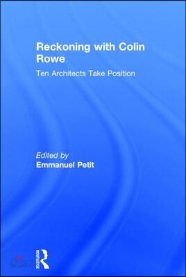 Reckoning with Colin Rowe: Ten Architects Take Position - 예스24