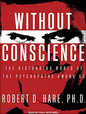 Without Conscience: The Disturbing World of the Psychopaths Among Us