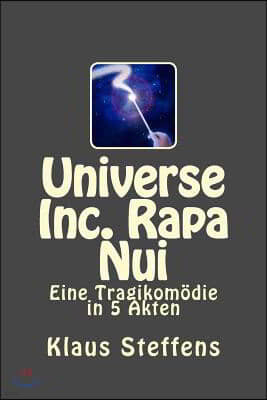 Universe Inc. Rapa Nui: Eine Tragikom?die in 5 Akten