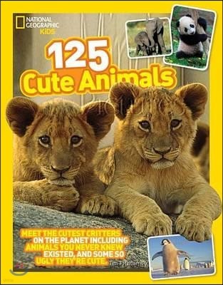 125 Cute Animals: Meet the Cutest Critters on the Planet, Including Animals You Never Knew Existed, and Some So Ugly They're Cute