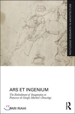 Ars et Ingenium: The Embodiment of Imagination in Francesco di Giorgio Martini's Drawings