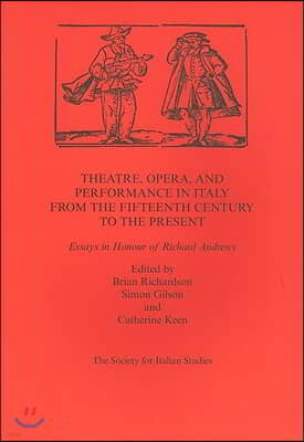 Theatre, Opera, and Performance in Italy from the Fifteenth Century to the Present: Essays in Honour of Richard Andrews