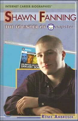 Rosen Pub Group Shawn Fanning: The Founder of Napster