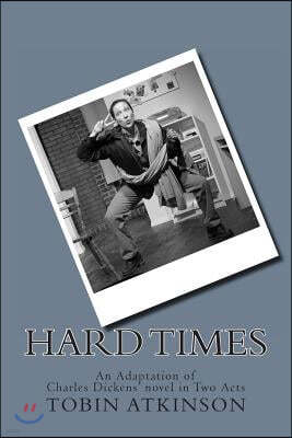 Hard Times: An Adaptation of Charles Dickens' Novel for One Actor