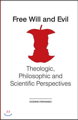 Free Will and Evil: Theologic, Philosophic and Scientific Perspectives
