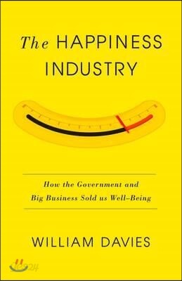 The Happiness Industry: How the Government and Big Business Sold Us Well-Being