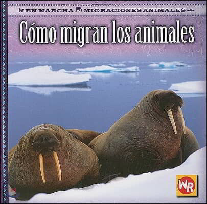 Como Migran Los Animales (How Animals Migrate) = How Animals Migrate