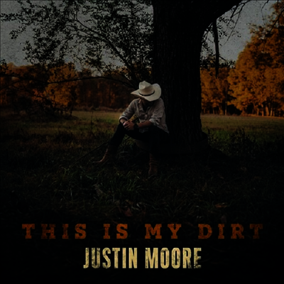 Justin Moore — This Is My Dirt 앨범 커버