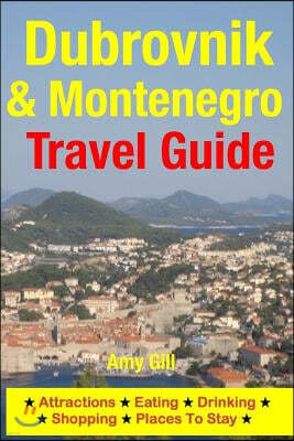 Dubrovnik & Montenegro Travel Guide: Attractions, Eating, Drinking, Shopping & Places To Stay