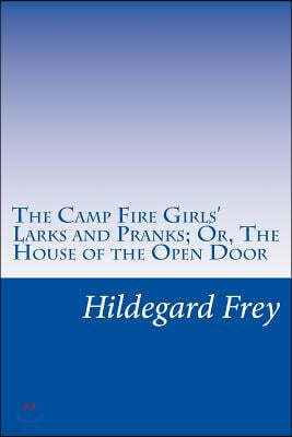 Createspace Independent Pub The Camp Fire Girls' Larks and Pranks; Or, The House of the Open Door