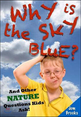 Why is the Sky Blue? And Other Nature Questions Kids Ask!