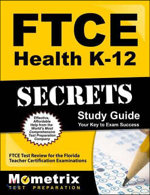 Ftce Health K-12 Secrets Study Guide: Ftce Test Review for the Florida Teacher Certification Examinations