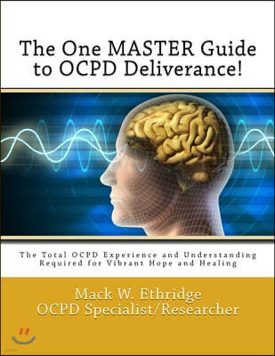 The One Master Guide to OCPD Deliverance!: The Total OCPD Experience and Understanding Required for Vibrant Hope and Healing