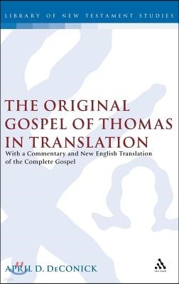 The Original Gospel of Thomas in Translation: With a Commentary and New English Translation of the Complete Gospel