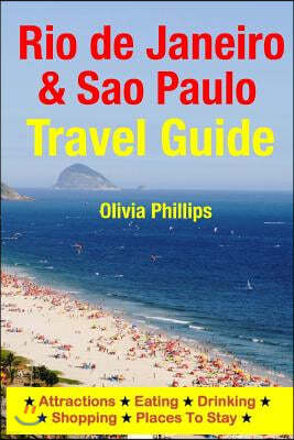 Rio de Janeiro & Sao Paulo Travel Guide: Attractions, Eating, Drinking, Shopping & Places to Stay