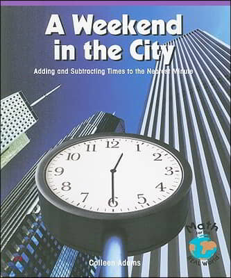 A Weekend in the City: Adding and Subtracting Times to the Nearest Minute