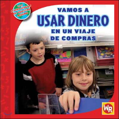 Gareth Stevens Pub Vamos a Usar Dinero En Un Viaje de Compras (Using Money on a Shopping Trip) = Vamos a Usar Dinero En Un Viaje de Compras