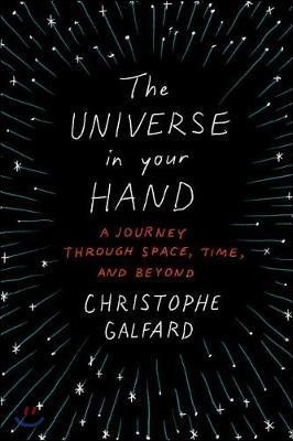 The Universe in Your Hand: A Journey Through Space, Time, and Beyond