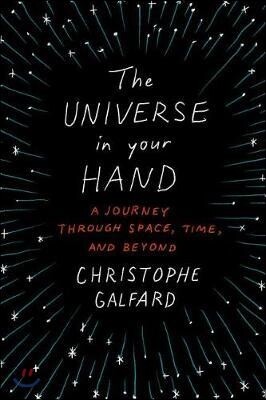 The Universe in Your Hand: A Journey Through Space, Time, and Beyond