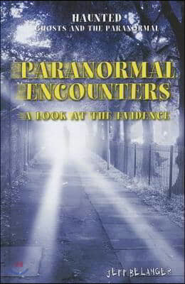 Paranormal Encounters: A Look at the Evidence