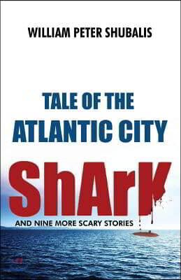 Tale of the Atlantic City Shark and Nine More Scary Stories