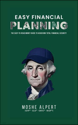 Monili Publishing Easy Financial Planning: The Easy -to-Read Money Guide to Achieving Total Financial Security