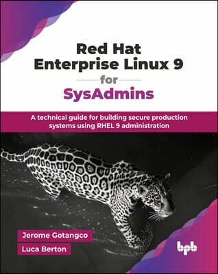 Red Hat Enterprise Linux 9 for SysAdmins: A technical guide for building secure production systems using RHEL 9 administration (English Edition)