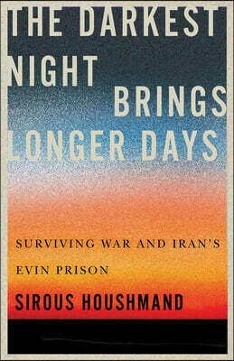 The Darkest Night Brings Longer Days: Surviving War and Iran's Evin Prison Volume 31