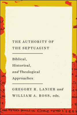 The Authority of the Septuagint: Biblical, Historical, and Theological Approaches