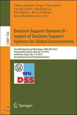 Decision Support Systems III - Impact of Decision Support Systems for Global Environments: Euro Working Group Workshops, Ewg-Dss 2013, Thessaloniki, G