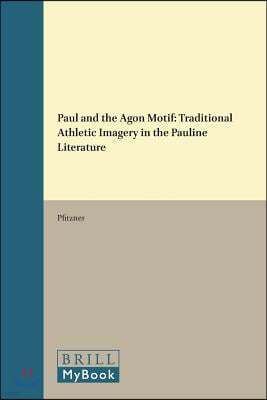 Paul and the Agon Motif: Traditional Athletic Imagery in the Pauline Literature