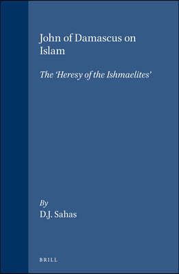 John of Damascus on Islam: The 'Heresy of the Ishmaelites'