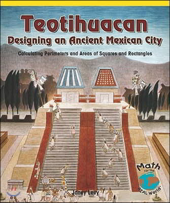 Teotihuacan, Designing an Ancient Mexican City: Calculating Perimeters and Areas of Squares and Rectangles