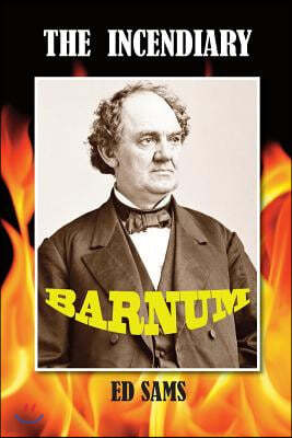 The Incendiary Barnum