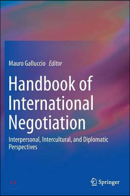 Handbook of International Negotiation: Interpersonal, Intercultural, and Diplomatic Perspectives