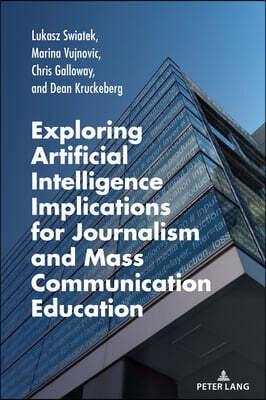 Exploring Artificial Intelligence Implications for Journalism and Mass Communication Education