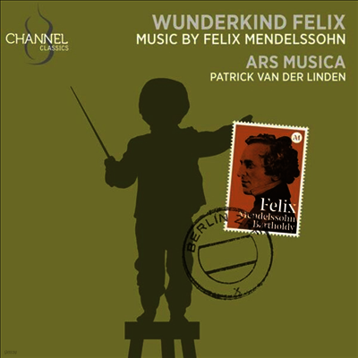 Channel Classics 신동 펠릭스 - 멘델스존: 초기 작품집 (Wunderkind Felix - Mendelssohn: Early Works)(CD) - Patrick van der Linden