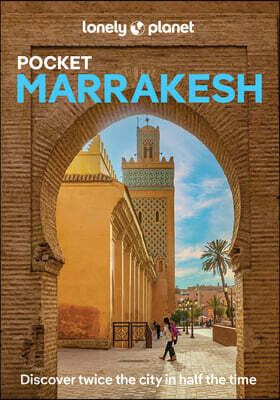 Lonely Planet Pocket Marrakesh: Discover Twice the City in Half the Time Top Sights Maps & Walking Tours Covers Djemaa El Fna, Koutoubia Mosque, Bahia