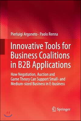 Innovative Tools for Business Coalitions in B2B Applications: How Negotiation, Auction and Game Theory Can Support Small- And Medium-Sized Business in
