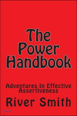 The Power Handbook: Adventures in Effective Assertiveness
