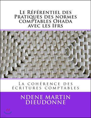 Le Referentiel Des Pratiques Des Normes Comptables Ohada Avec Les Ifrs: La Coherence Des Ecritures Comptables